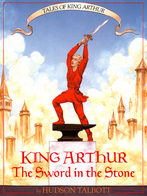 Title details for King Arthur: The Sword in the Stone by Hudson Talbott - Available